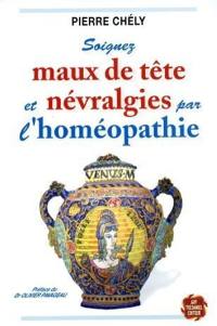 Soignez maux de tête et névralgies par l'homéopathie