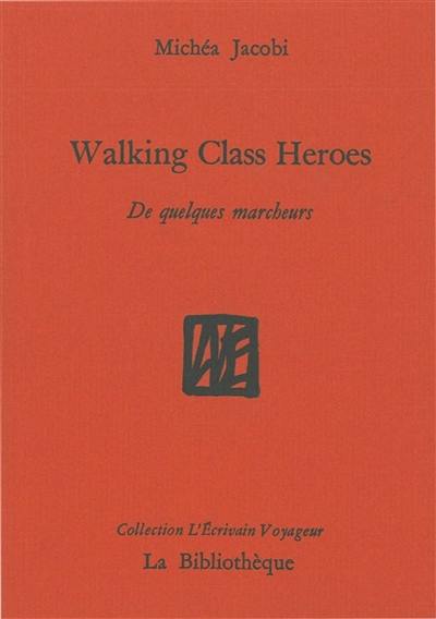 Humanitatis elementi. Vol. 1. Walking class heroes : de quelques marcheurs