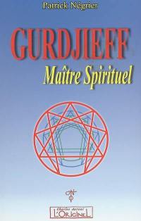 Gurdjieff, maître spirituel : introduction critique à l'oeuvre de Gurdjieff