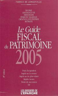 Guide fiscal du patrimoine 2004 : frais d'acquisition, impôt sur le revenu, impôt sur les plus-values, impôts locaux, droits de succession, ISF