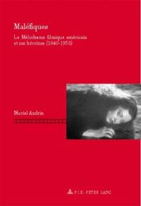 Maléfiques : le mélodrame filmique américain et ses héroïnes, 1940-1953