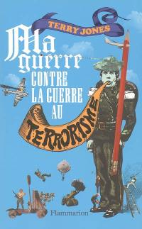 Ma guerre contre la guerre au terrorisme