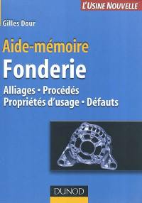 Fonderie : alliages, procédés, propriétés d'usage, défauts : aide-mémoire