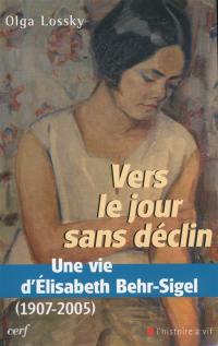 Vers le jour sans déclin : une vie d'Elisabeth Behr-Sigel (1907-2005)