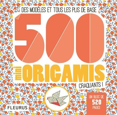 500 mini origamis craquants ! : des modèles et tous les plis de base