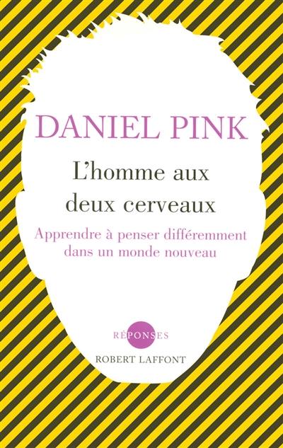 L'homme aux deux cerveaux : apprendre à penser différemment dans un monde nouveau