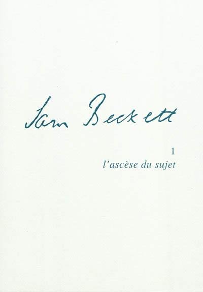 Samuel Beckett. Vol. 1. L'ascèse du sujet