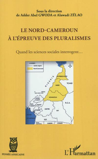 Le Nord-Cameroun à l'épreuve des pluralismes : quand les sciences sociales interrogent...