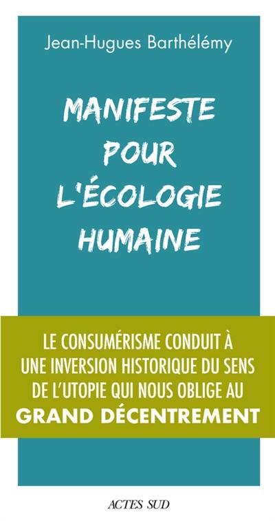 Manifeste pour l'écologie humaine : le consumérisme conduit à une inversion historique du sens de l'utopie qui nous oblige au grand décentrement