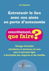 Entretenir le lien avec nos aînés en perte d'autonomie : partage d'activités stimulantes et porteuses de sens pour la personne âgée à destination des soignants et des familles