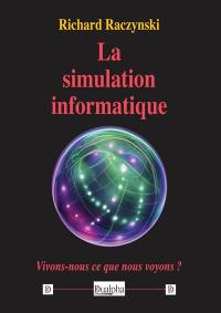 La simulation informatique : vivons-nous ce que nous voyons ?