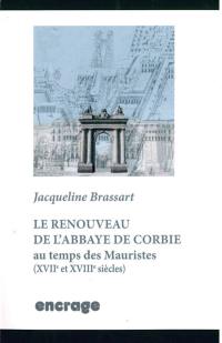 Le renouveau de l'abbaye de Corbie : au temps des Mauristes (XVIIe et XVIIIe siècles)