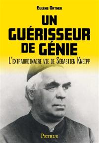 Un guérisseur de génie, Sébastien Kneipp : l'extraordinaire roman de sa vie