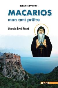 Macarios, mon ami prêtre : une voie d'éveil fécond