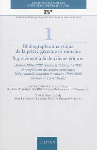 Bibliographie analytique de la prière grecque et romaine : supplément à la deuxième édition : années 2004-2008 (notices n° 839 à n° 1.088) et complément des années antérieures, Index cumulés couvrant les années 1898-2008 (notices n° 1 à n° 1.088)