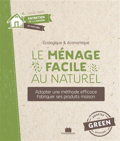 Le ménage facile au naturel : écologique & économique : fabriquer ses produits maison