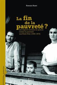 La fin de la pauvreté ? : les experts sociaux en guerre contre la pauvreté aux Etats-Unis (1945-1974)