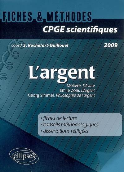 L'argent : Molière, L'avare, Émile Zola, L'argent, Georg Simmel, Philosophie de l'argent : fiches de lecture, conseils méthodologiques, dissertations corrigées