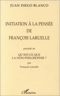 Initiation à la pensée de F. Laruelle. Qu'est-ce que la non-philosophie ?