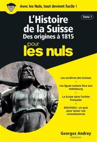 Histoire de la Suisse pour les nuls. Vol. 1. Des origines à 1815