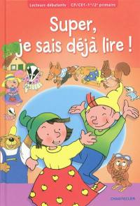 Super, je sais déjà lire ! : CP, CE1-1re, 2e primaire