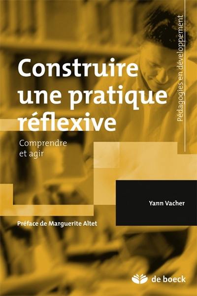 Construire une pratique réflexive : comprendre et agir