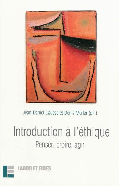 Introduction à l'éthique : penser, croire, agir