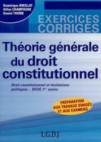 Théorie générale du droit constitutionnel : droit constitutionnel et institutions politiques, DEUG 1re année : préparation aux travaux dirigés et aux examens