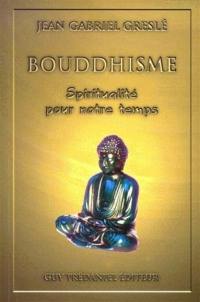 Bouddhisme : ébauche d'une spiritualité pour notre temps