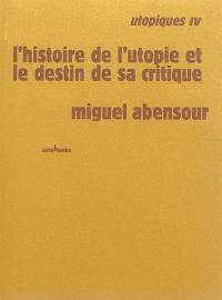 Utopiques. Vol. 4. L'histoire de l'utopie et le destin de sa critique