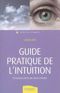 Guide pratique de l'intuition : comment exploiter son intuition naturelle pour la mettre à son service