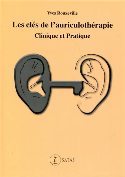 Les clés de l'auriculothérapie : clinique et pratique