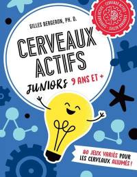 Cerveaux actifs : Juniors 9 ans et + : 80 jeux variés pour les cerveaux allumés !