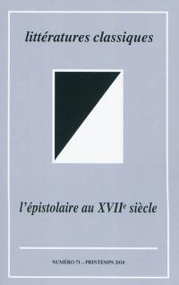 Littératures classiques, n° 71. L'épistolaire au XVIIe siècle