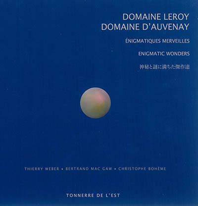 Domaine Leroy, domaine d'Auvenay : énigmatiques merveilles. Domaine Leroy, domaine d'Auvenay : enigmatic wonders