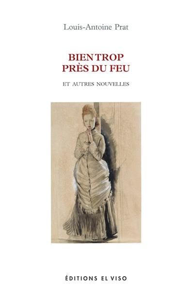 Bien trop près du feu : et autres nouvelles