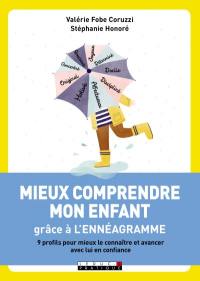 Mieux comprendre mon enfant grâce à l'ennéagramme : 9 profils pour mieux le connaître et avancer avec lui en confiance