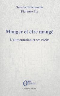 Manger et être mangé : l'alimentation et ses récits