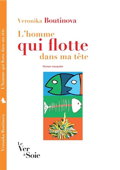 L'homme qui flotte dans ma tête : roman mausolée