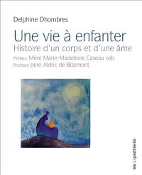 Une vie à enfanter : histoire d'un corps et d'une âme