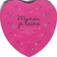 Maman je t'aime : une par jour, par semaine ou par mois : des promesses d'amour à découvrir