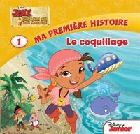 Jake et les pirates du pays imaginaire : ma première histoire. Vol. 1. Le coquillage