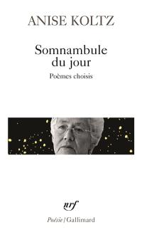 Somnambule du jour : poèmes choisis