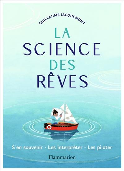 La science des rêves : s'en souvenir, les interpréter, les piloter