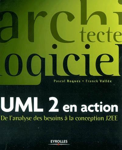 UML 2 en action : de l'analyse des besoins à la conception J2EE