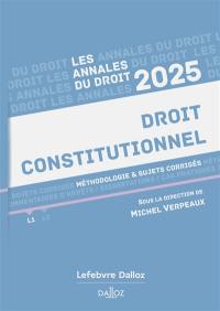 Droit constitutionnel : méthodologie & sujets corrigés : 2025