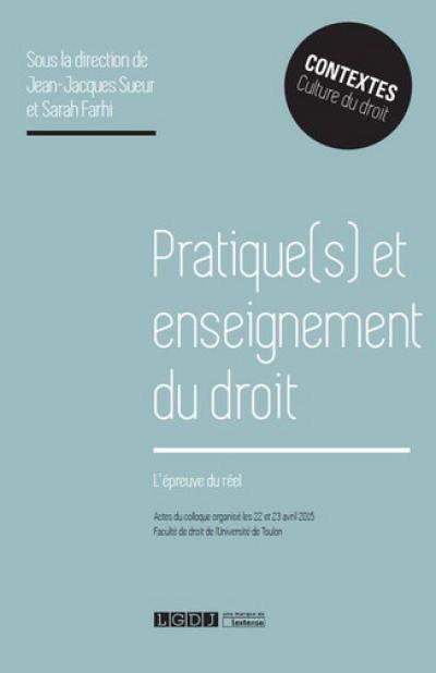 Pratiques et enseignement du droit : l'épreuve du réel : actes du colloque organisé les 22 et 23 avril 2015, Faculté de droit de l'université de Toulon