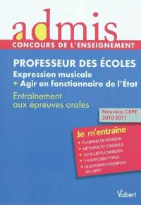 Professeur des écoles, expression musicale + agir en fonctionnaire de l'Etat : entraînement aux épreuves orales : nouveau CRPE 2010-2011