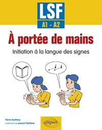 A portée de mains : initiation à la langue des signes, LSF, A1-A2