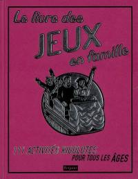 Le livre des jeux en famille : 111 activités rigolotes pour tous les âges